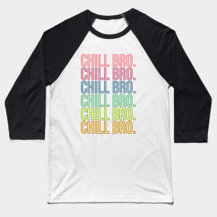 Chill Bro. Baseball T-Shirt